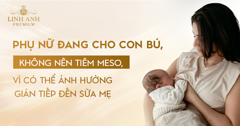 Cho con bú có tiêm meso được không